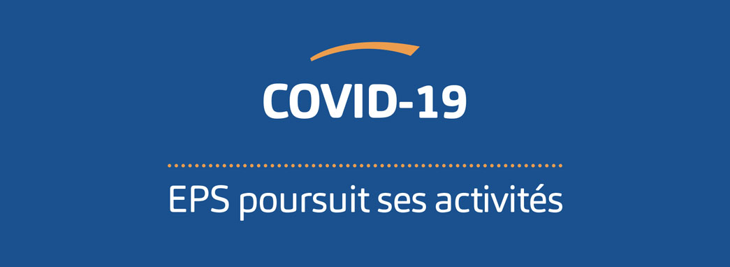 COVID-19 : EPS poursuit ses activités